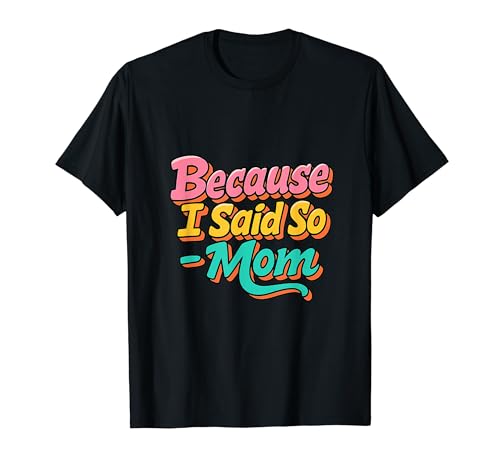 Because I Said So Mom Life Funny Saying Mother Day T�V���c