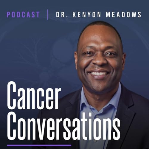 Cancer Conversations with Dr. Kenyon Meadows Titelbild