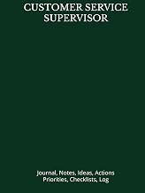 CUSTOMER SERVICE SUPERVISOR: Journal, Notes, Ideas, Actions, Priorities, Checklists, Log
