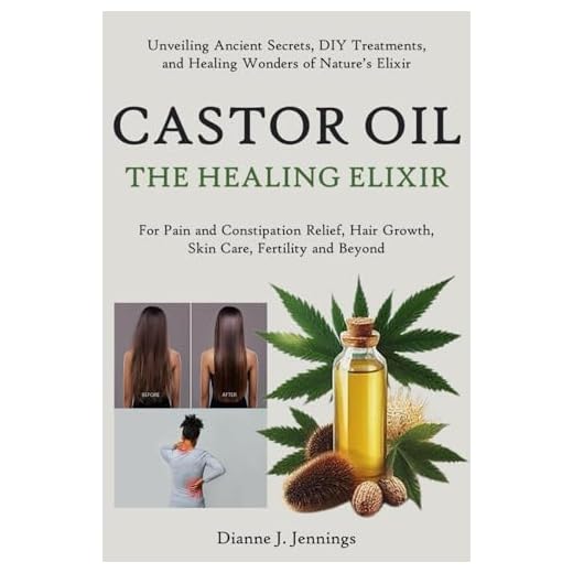 Castor Oil – The Healing Elixir: Unveiling Ancient Secrets, DIY Treatments, and Healing Wonders of Nature’s Elixir for Pain and Constipation Relief, Hair Growth, Skin Care, Fertility and Beyond