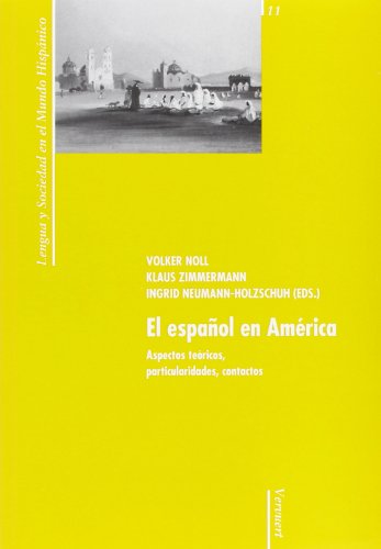 Preisvergleich Produktbild El español en América : aspectos teóricos, particularidades, contactos: Aspectos Teoricos, Particularidades, Contactos (Lengua y sociedad en el mundo hispánico, Band 11)