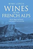 Wines of the French Alps: Savoie, Bugey and beyond with local food and travel tips 0992833116 Book Cover