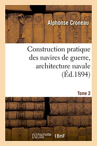 Construction Pratique Des Navires de Guerre, Architecture Navale. Tome 2 (French Edition)