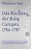 Der Rückbau der Burg Campen 1784-1787: Die Akten 4 Alt 6 Nr. 583, K418, K 419, 50 Neu 2 Campen Nr. 173 im Niedersächsischen Landesarchiv – Abteilung Wolfenbüttel, transkribiert von Heinrich Schamuhn