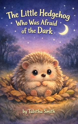 The Little Hedgehog Who Was Afraid of the Dark (Little Moments) (English Edition)