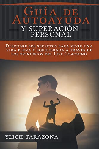 ¡Guía de Autoayuda y Superación Personal! (Principios Básicos Para Triunfar y Leyes Preliminares del Éxito) (Spanish Edition)
