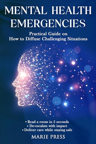 Mental Health Emergencies: Practical Guide on How to Diffuse Challenging Situations