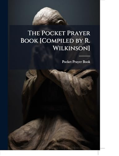 The Pocket Prayer Book [Compiled by R. Wilkinson].