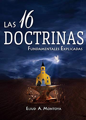 Las 16 doctrinas fundamentales explicadas: 3ra. Ed. (Spanish Edition)