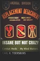 Combat Medic - Insane But Not Crazy: - My Mind Matters - A Psychological Reflection 1519026269 Book Cover