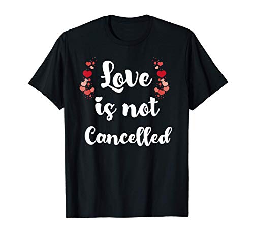 Love Is Not Cancelled Valentine's Day Gift T-Shirt