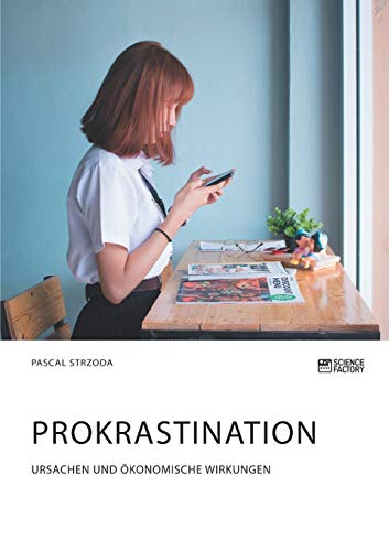 Prokrastination. Ursachen und ökonomische Wirkungen (German Edition)