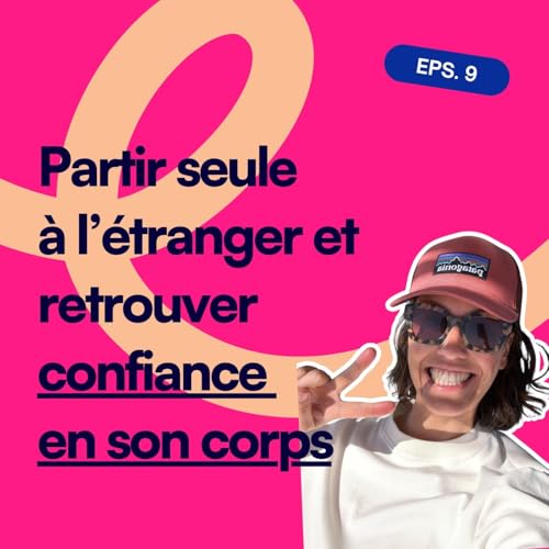 EP9. Je suis partie seule au Maroc (et j&rsquo;ai enfin refait confiance &agrave; mon corps)