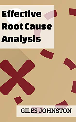 Effective Root Cause Analysis: Looking at control, responsibility, process improvement and making the whole activity more effective (The Productivity Improvement Series)