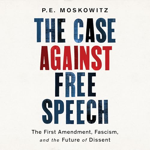 The Case Against Free Speech Audiolibro Por P. E. Moskowitz arte de portada