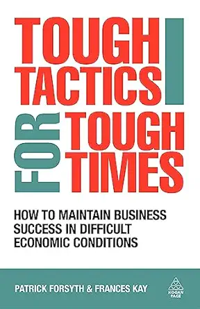 Tough Tactics for Tough Times: How to Maintain Business Success in Difficult Economic Conditions book cover