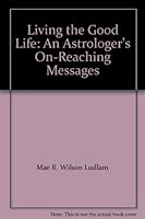 Living the Good Life: An Astrologer's On-Reaching Messages 0866904913 Book Cover