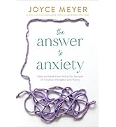 The Answer to Anxiety: How to Break Free from the Tyranny of Anxious Thoughts and Worry