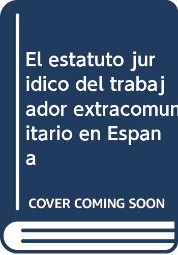 El Estatuto Juridico del Trabajador Extracomunitario en España