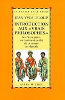 Introduction aux «Vrais Philosophes»: Les Pères grecs : un continent oublié de la pensée occidentale 2226105808 Book Cover