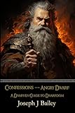  Confessions of an Angry Dwarf: A Dwarven Guide to Dwarfdom (Exceptional Advice for Adventurers Everywhere, Band 4)