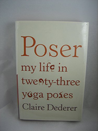 Poser: My Life in Twenty-three Yoga Poses
