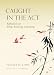 Caught in the Act: Reflections on Being, Knowing and Doing