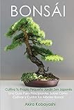  BONSÁI Cultiva Tu Propio Pequeño Jardín Zen Japonés: Una guía para principiantes sobre cómo cultivar y cuidar tus árboles bonsái