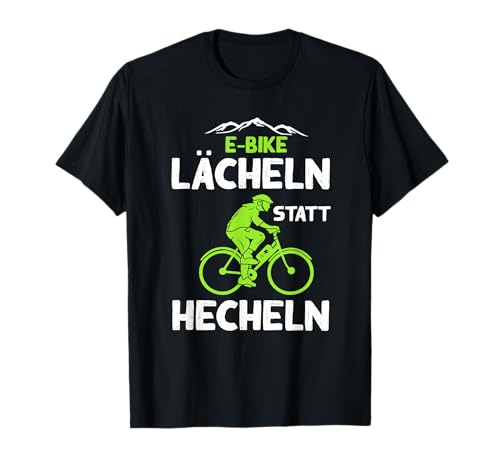 Ebike Lächeln Statt Hecheln Lustig Rad Fahrrad Radfahrer T-Shirt
