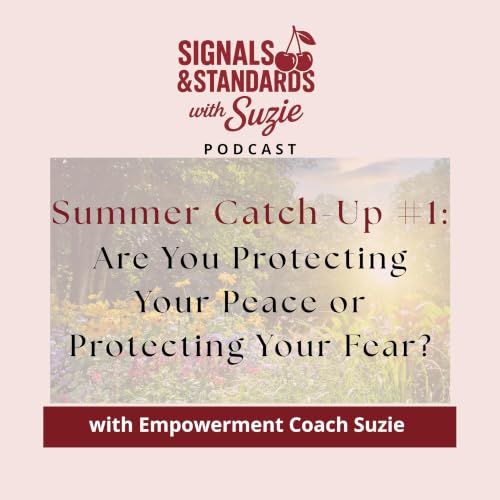 ☀️ Summer Catch-Up #1: Are You Protecting Your Peace or Protecting Your Fear?