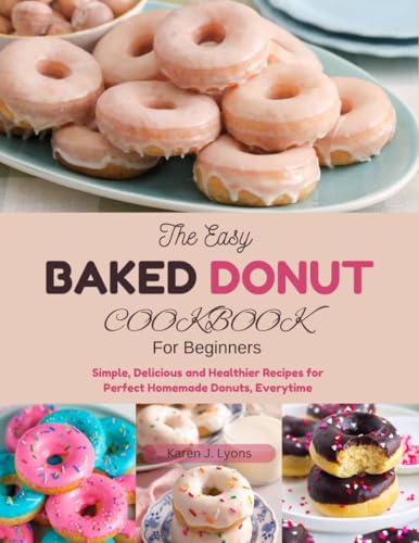 The Easy Baked Donut Cookbook For Beginners: Simple, Delicious, and