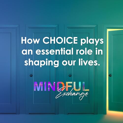 E4: How choice plays an essential role in shaping our lives.