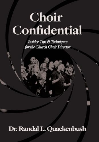 Choir Confidential: Insider Tips & Techniques for the Church Choir Director