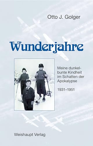 Wunderjahre: Meine dunkelbunte Kindheit im Schatten der Apokalypse 1931–1951