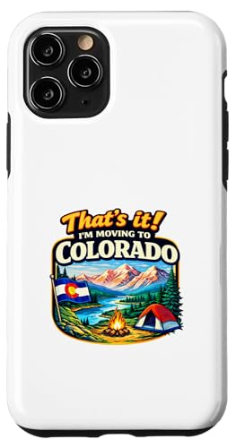 That's It I'm Moving to Colorado Funny Outdoor Lifestyle Hum �X�}�z�P�[�X iPhone 11 Pro �p