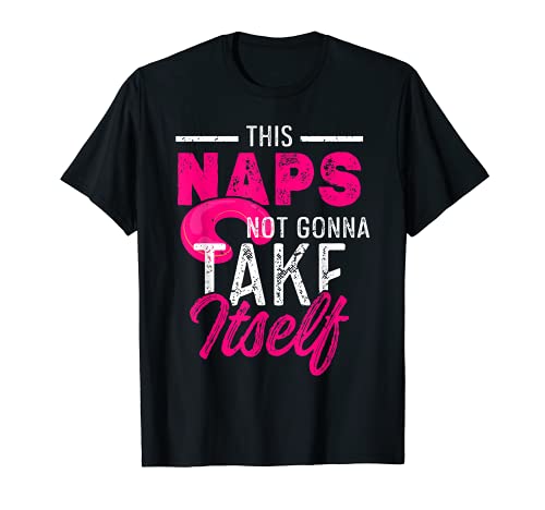 This Nap's Not Gonna Take Itself Funny Napping Sleeping Lazy Camiseta