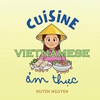 Vietnamese Cuisine: A Vietnamese English Bilingual Children's Book B0DCC16XT2 Book Cover