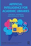 Artificial Intelligence for Academic Libraries (Routledge Guides to Practice in Libraries, Archives and Information Science)