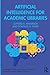 Artificial Intelligence for Academic Libraries (Routledge Guides to Practice in Libraries, Archives and Information Science)