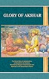Glory of Akshar: The Divine Glory of Aksharbrahma, as Recorded in the Shastras, Revealed by Bhagwan Swaminarayan and Reported in the Sampradaya’s History