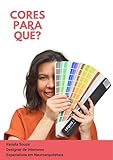  CORES PRA QUÊ?: Como as cores afetam seu bem-estar, emoções e comportamento nos espaços. (Portuguese Edition)