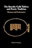  The Bacchic Gold Tablets and Poetic Tradition: Memory and Performance