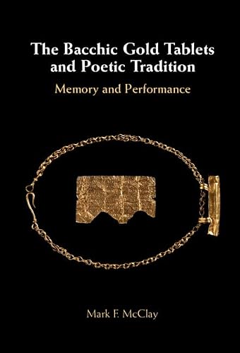 The Bacchic Gold Tablets and Poetic Tradition: Memory and Performance
