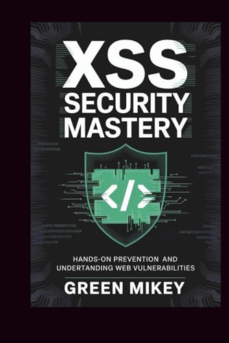 XSS Security Mastery: Hands-On Prevention and Understanding Web Vulnerabilities