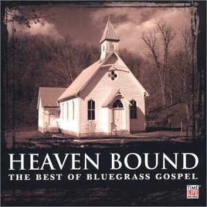 Heaven Bound: The Best of Bluegrass Gospel by unknown Double CD edition (2003) Audio CD