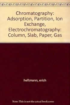 Hardcover Chromatography: Adsorption, Partition, Ion Exchange, Electrochromatography: Column, Slab, Paper, Gas Book