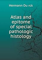 Atlas and Epitome of Special Pathologic Histology (Classic Reprint) 5519290164 Book Cover