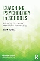 Coaching Psychology in Schools: Enhancing Performance, Development and Wellbeing 1138776483 Book Cover