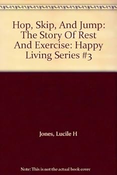 Paperback Hop, Skip, And Jump: The Story Of Rest And Exercise: Happy Living Series #3 Book