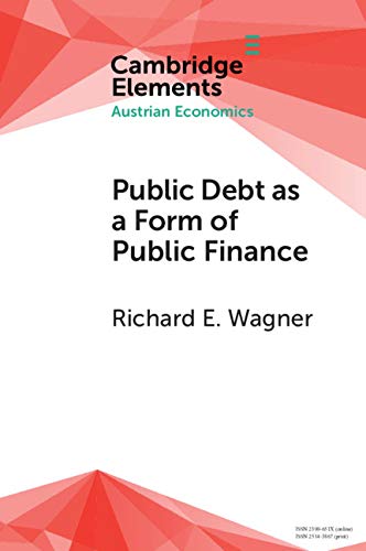 Public Debt as a Form of Public Finance: Overcoming a Category Mistake and its Vices (Elements in Austrian Economics)